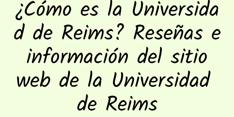 ¿Cómo es la Universidad de Reims? Reseñas e información del sitio web de la Universidad de Reims