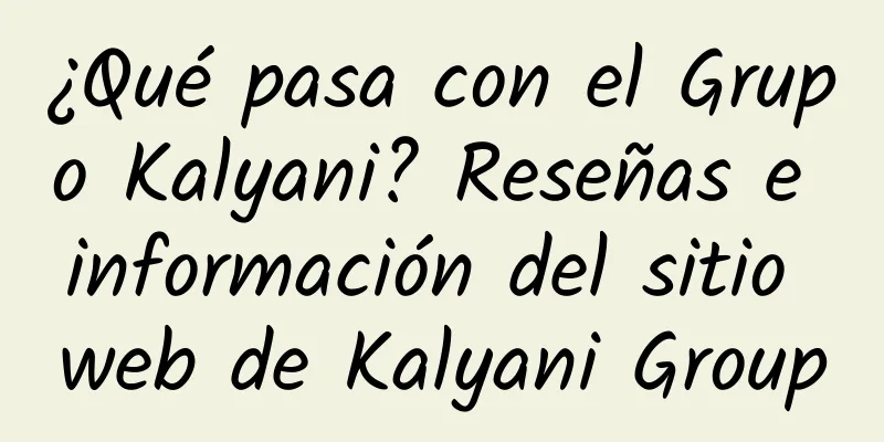 ¿Qué pasa con el Grupo Kalyani? Reseñas e información del sitio web de Kalyani Group