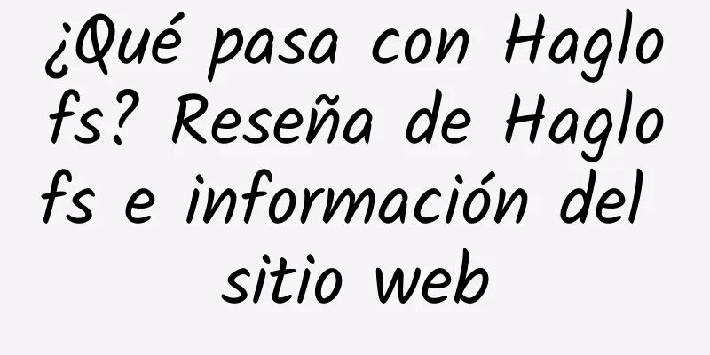 ¿Qué pasa con Haglofs? Reseña de Haglofs e información del sitio web