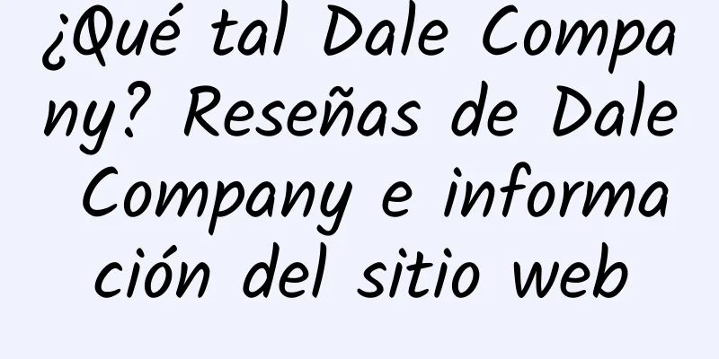 ¿Qué tal Dale Company? Reseñas de Dale Company e información del sitio web