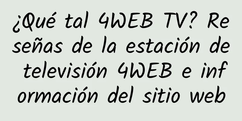 ¿Qué tal 4WEB TV? Reseñas de la estación de televisión 4WEB e información del sitio web
