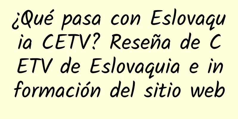 ¿Qué pasa con Eslovaquia CETV? Reseña de CETV de Eslovaquia e información del sitio web