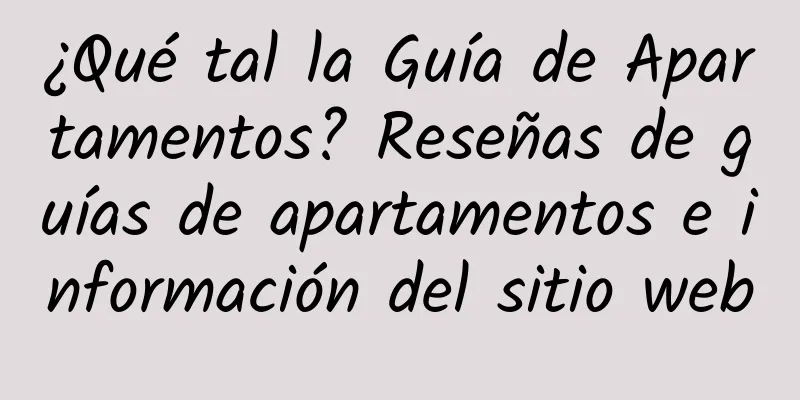 ¿Qué tal la Guía de Apartamentos? Reseñas de guías de apartamentos e información del sitio web
