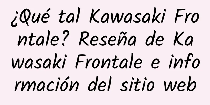 ¿Qué tal Kawasaki Frontale? Reseña de Kawasaki Frontale e información del sitio web