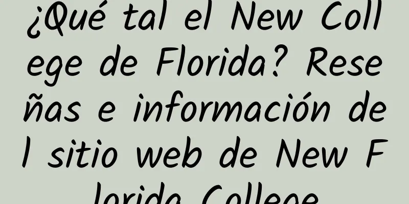 ¿Qué tal el New College de Florida? Reseñas e información del sitio web de New Florida College