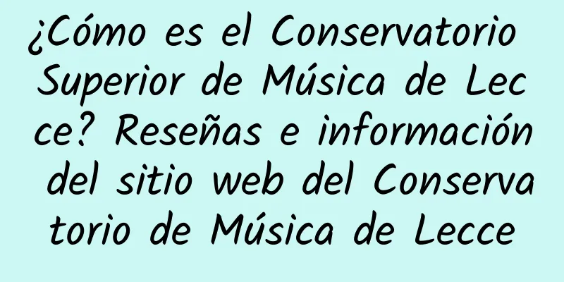 ¿Cómo es el Conservatorio Superior de Música de Lecce? Reseñas e información del sitio web del Conservatorio de Música de Lecce