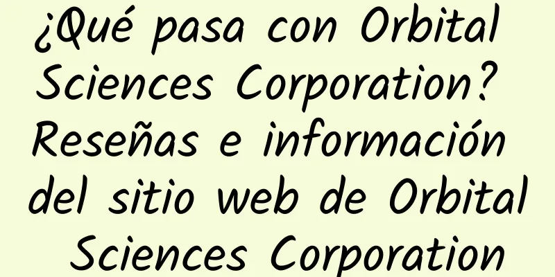 ¿Qué pasa con Orbital Sciences Corporation? Reseñas e información del sitio web de Orbital Sciences Corporation