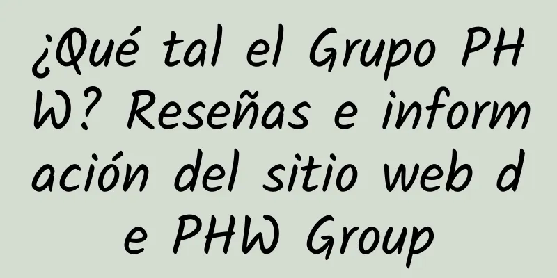 ¿Qué tal el Grupo PHW? Reseñas e información del sitio web de PHW Group