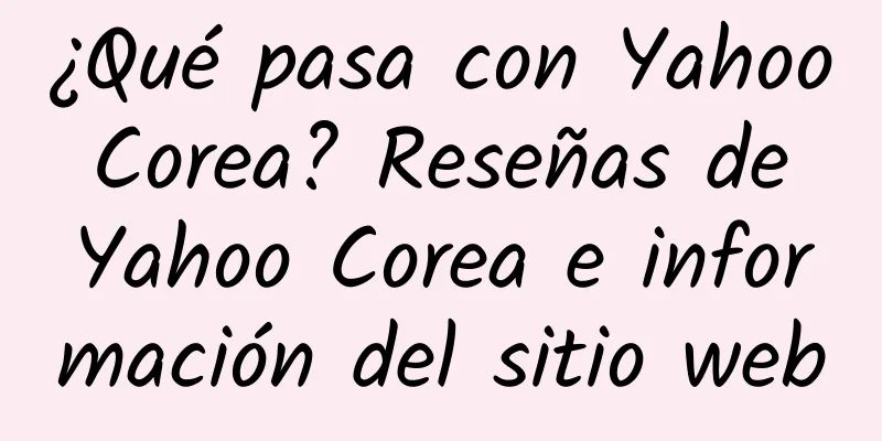 ¿Qué pasa con Yahoo Corea? Reseñas de Yahoo Corea e información del sitio web