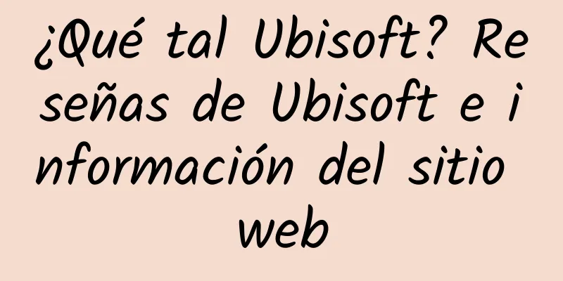 ¿Qué tal Ubisoft? Reseñas de Ubisoft e información del sitio web
