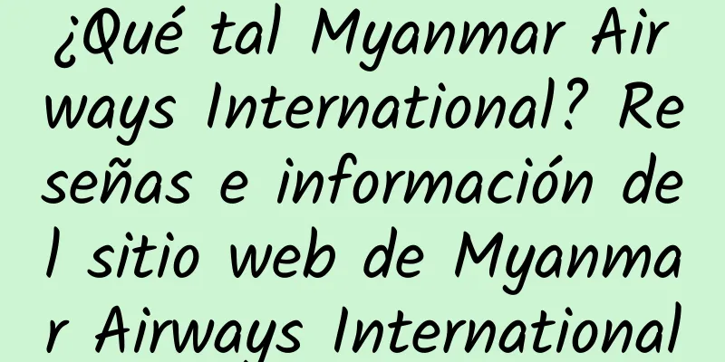 ¿Qué tal Myanmar Airways International? Reseñas e información del sitio web de Myanmar Airways International