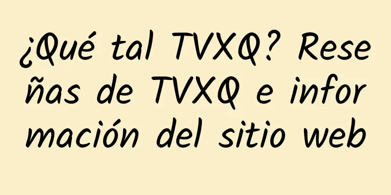 ¿Qué tal TVXQ? Reseñas de TVXQ e información del sitio web