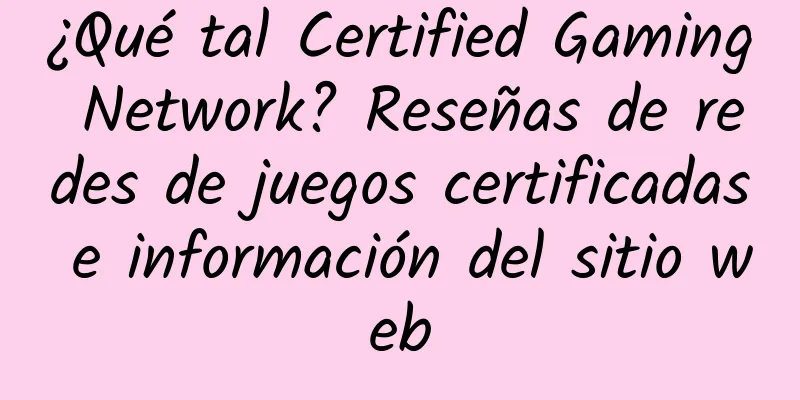 ¿Qué tal Certified Gaming Network? Reseñas de redes de juegos certificadas e información del sitio web