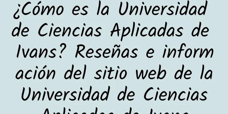 ¿Cómo es la Universidad de Ciencias Aplicadas de Ivans? Reseñas e información del sitio web de la Universidad de Ciencias Aplicadas de Ivans