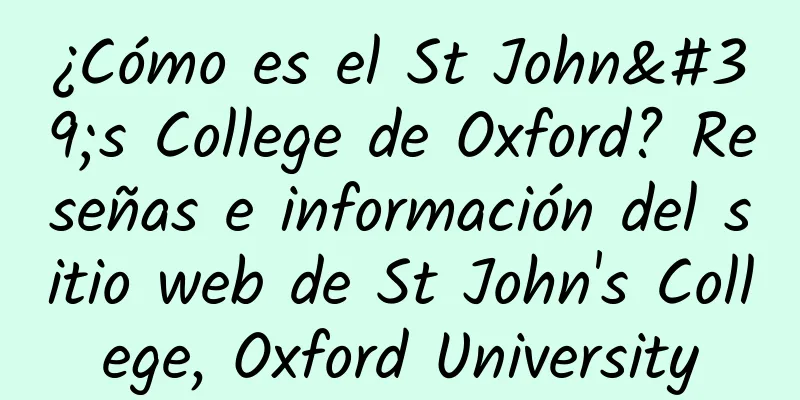 ¿Cómo es el St John's College de Oxford? Reseñas e información del sitio web de St John's College, Oxford University