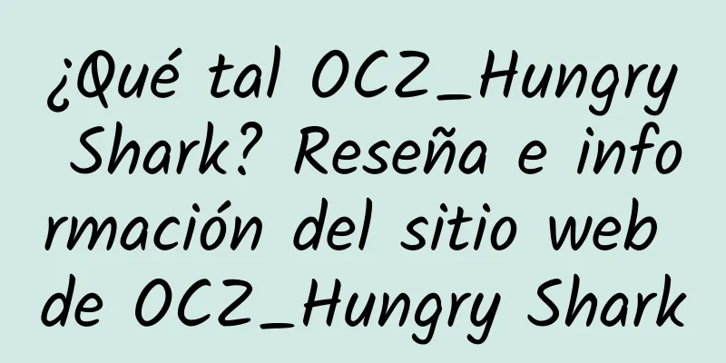 ¿Qué tal OCZ_Hungry Shark? Reseña e información del sitio web de OCZ_Hungry Shark