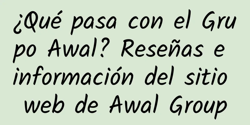 ¿Qué pasa con el Grupo Awal? Reseñas e información del sitio web de Awal Group