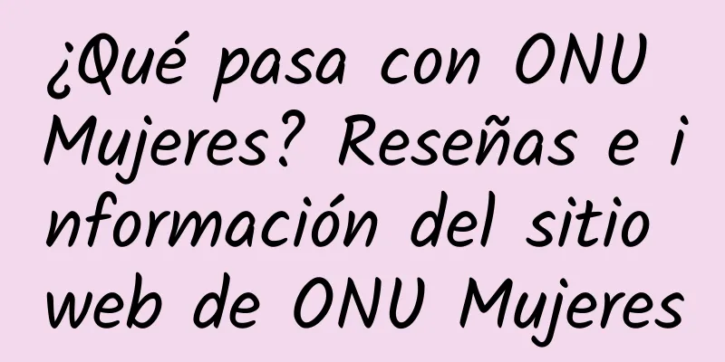 ¿Qué pasa con ONU Mujeres? Reseñas e información del sitio web de ONU Mujeres