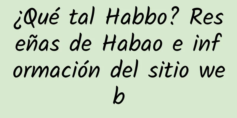 ¿Qué tal Habbo? Reseñas de Habao e información del sitio web