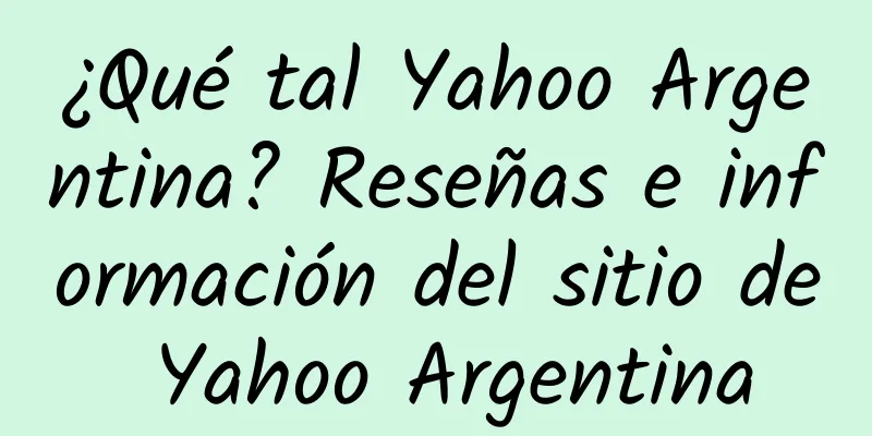 ¿Qué tal Yahoo Argentina? Reseñas e información del sitio de Yahoo Argentina