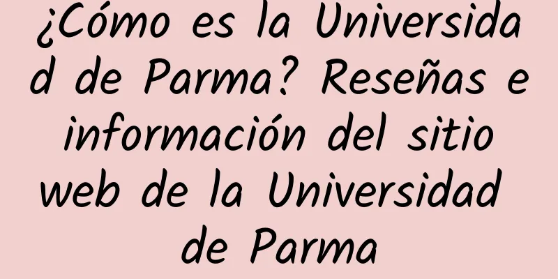 ¿Cómo es la Universidad de Parma? Reseñas e información del sitio web de la Universidad de Parma