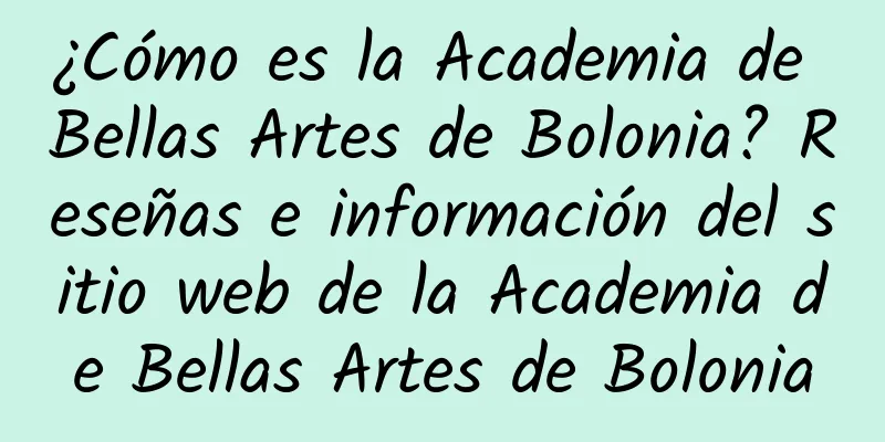 ¿Cómo es la Academia de Bellas Artes de Bolonia? Reseñas e información del sitio web de la Academia de Bellas Artes de Bolonia