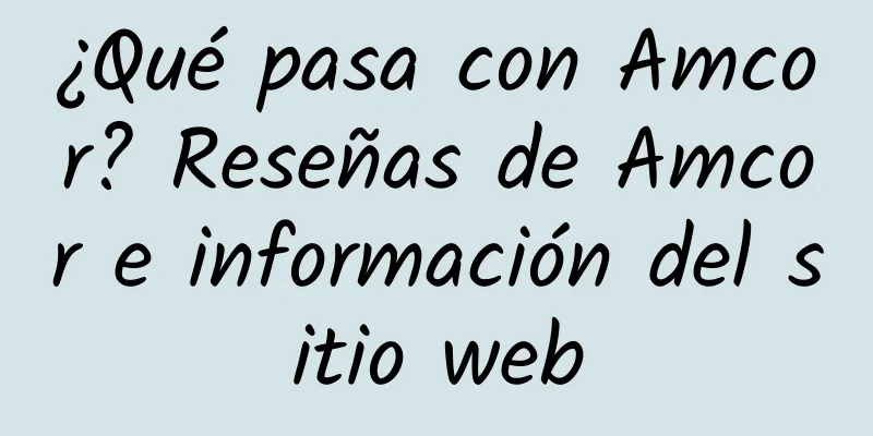 ¿Qué pasa con Amcor? Reseñas de Amcor e información del sitio web