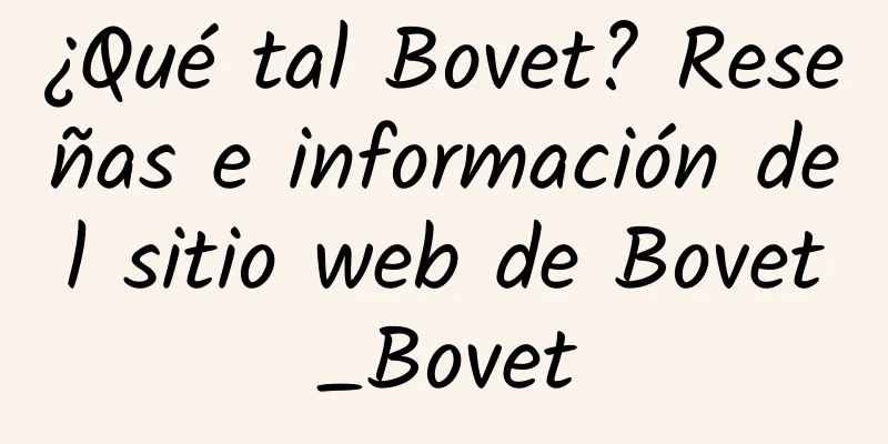 ¿Qué tal Bovet? Reseñas e información del sitio web de Bovet_Bovet