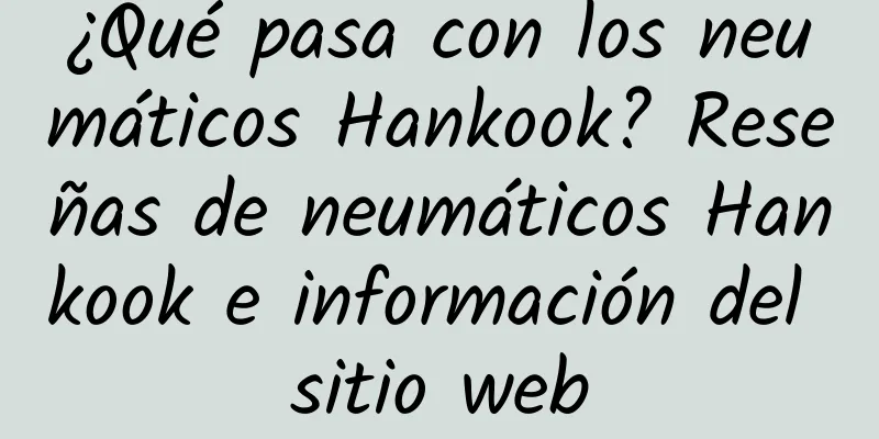 ¿Qué pasa con los neumáticos Hankook? Reseñas de neumáticos Hankook e información del sitio web