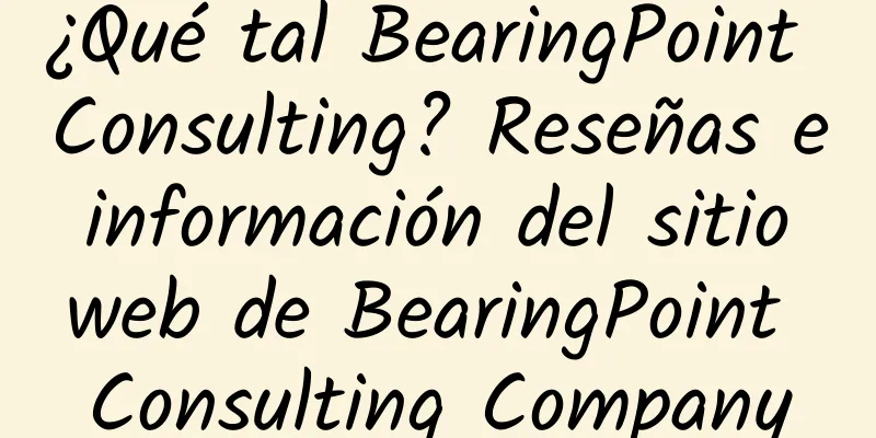 ¿Qué tal BearingPoint Consulting? Reseñas e información del sitio web de BearingPoint Consulting Company
