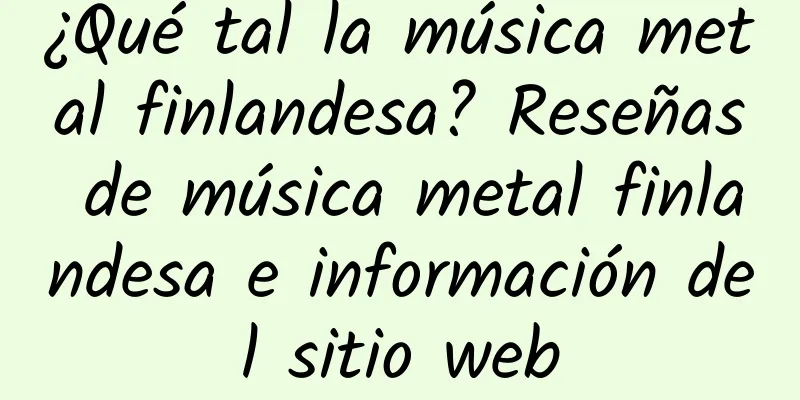¿Qué tal la música metal finlandesa? Reseñas de música metal finlandesa e información del sitio web
