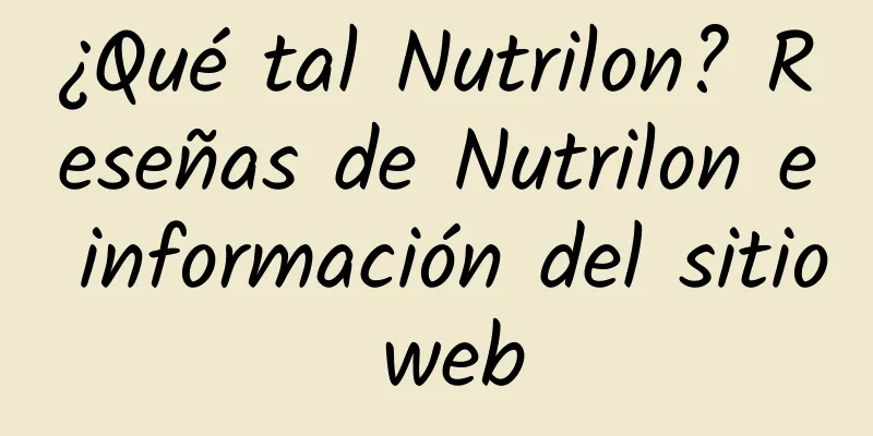 ¿Qué tal Nutrilon? Reseñas de Nutrilon e información del sitio web