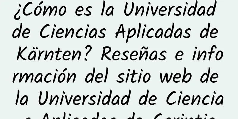 ¿Cómo es la Universidad de Ciencias Aplicadas de Kärnten? Reseñas e información del sitio web de la Universidad de Ciencias Aplicadas de Carintia