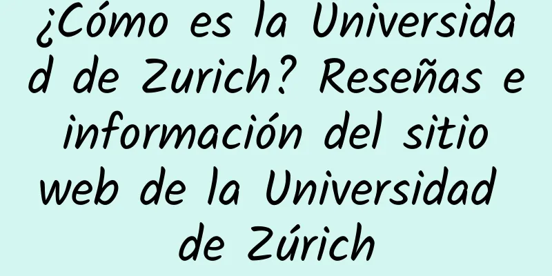 ¿Cómo es la Universidad de Zurich? Reseñas e información del sitio web de la Universidad de Zúrich