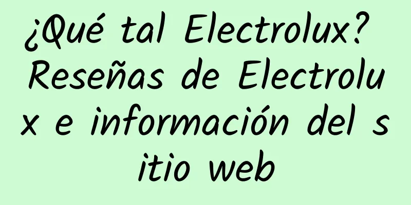 ¿Qué tal Electrolux? Reseñas de Electrolux e información del sitio web