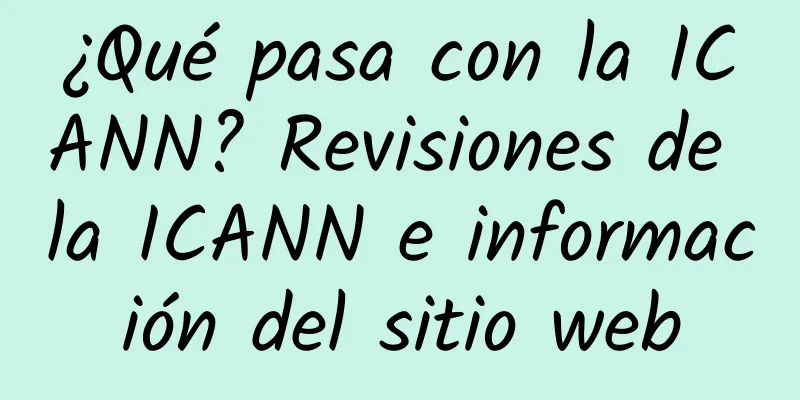 ¿Qué pasa con la ICANN? Revisiones de la ICANN e información del sitio web