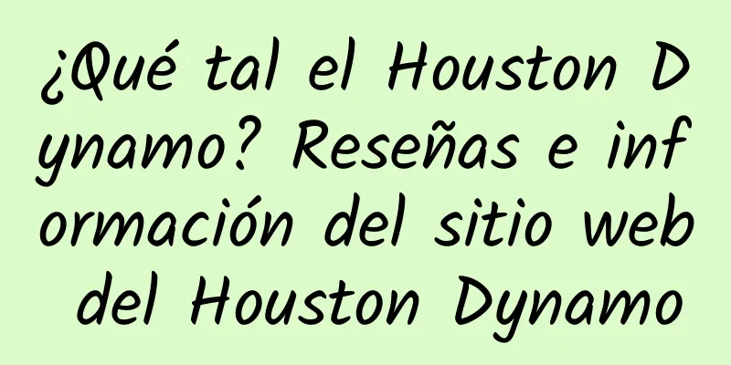 ¿Qué tal el Houston Dynamo? Reseñas e información del sitio web del Houston Dynamo