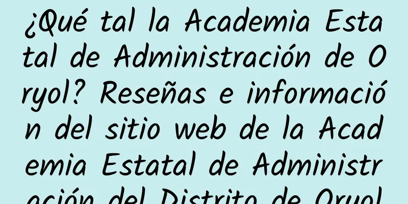 ¿Qué tal la Academia Estatal de Administración de Oryol? Reseñas e información del sitio web de la Academia Estatal de Administración del Distrito de Oryol