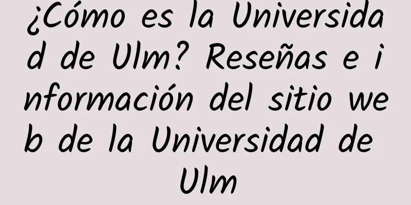 ¿Cómo es la Universidad de Ulm? Reseñas e información del sitio web de la Universidad de Ulm