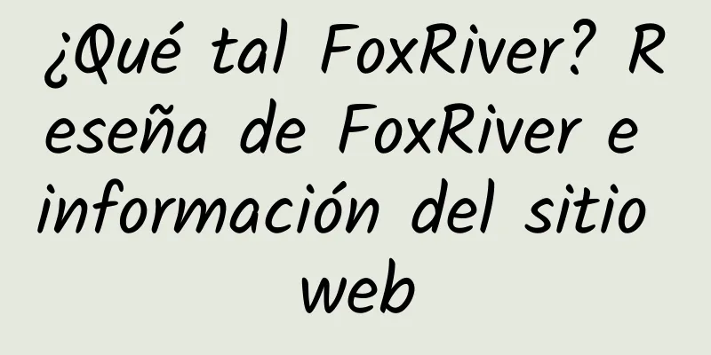 ¿Qué tal FoxRiver? Reseña de FoxRiver e información del sitio web