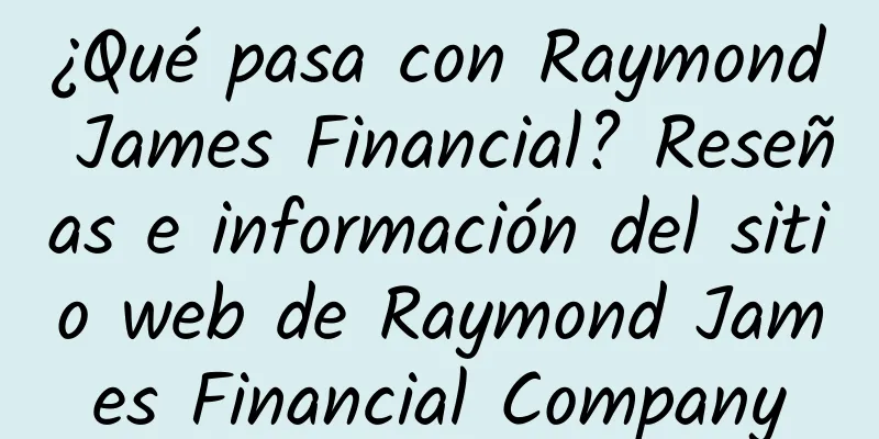 ¿Qué pasa con Raymond James Financial? Reseñas e información del sitio web de Raymond James Financial Company