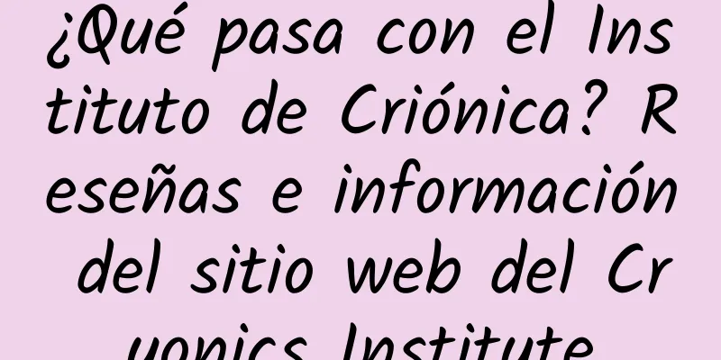 ¿Qué pasa con el Instituto de Criónica? Reseñas e información del sitio web del Cryonics Institute