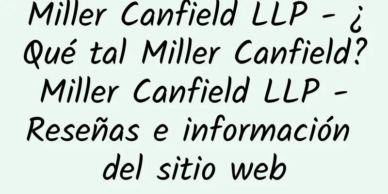 Miller Canfield LLP - ¿Qué tal Miller Canfield? Miller Canfield LLP - Reseñas e información del sitio web