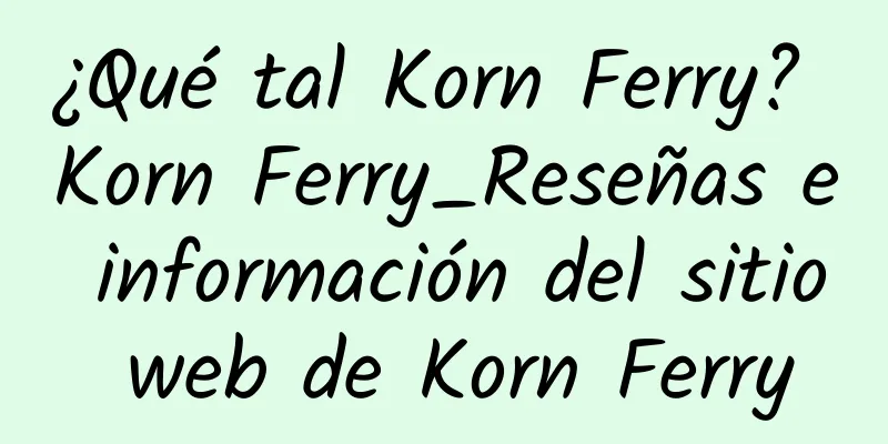 ¿Qué tal Korn Ferry? Korn Ferry_Reseñas e información del sitio web de Korn Ferry