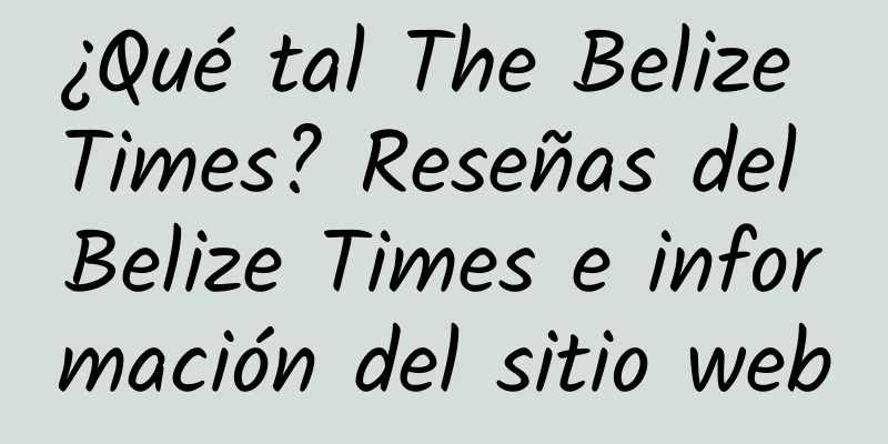 ¿Qué tal The Belize Times? Reseñas del Belize Times e información del sitio web