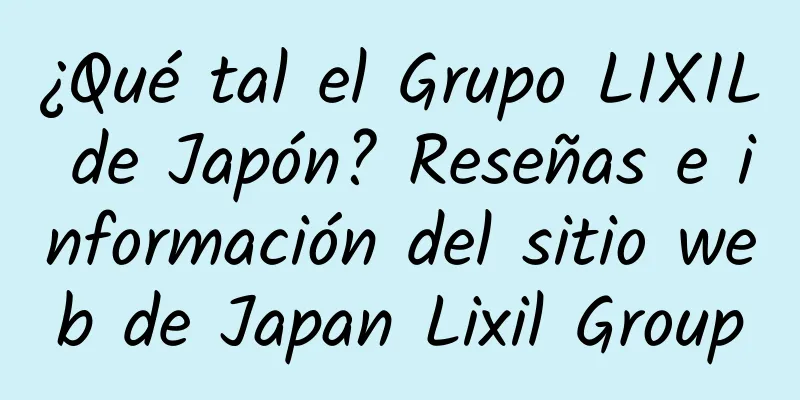 ¿Qué tal el Grupo LIXIL de Japón? Reseñas e información del sitio web de Japan Lixil Group