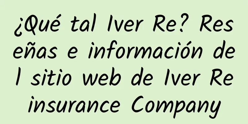 ¿Qué tal Iver Re? Reseñas e información del sitio web de Iver Reinsurance Company