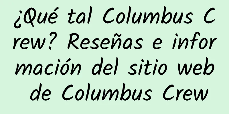 ¿Qué tal Columbus Crew? Reseñas e información del sitio web de Columbus Crew