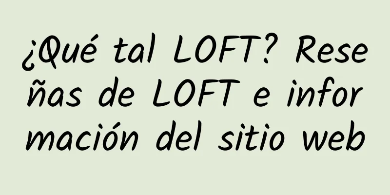 ¿Qué tal LOFT? Reseñas de LOFT e información del sitio web