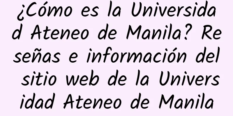 ¿Cómo es la Universidad Ateneo de Manila? Reseñas e información del sitio web de la Universidad Ateneo de Manila